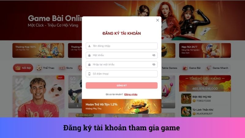 Đăng ký tài khoản tham gia trải nghiệm game hấp dẫn