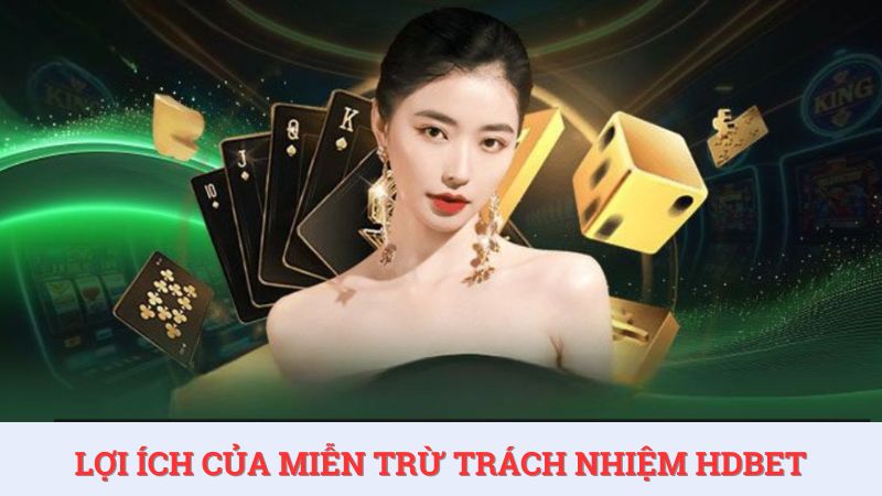 Điều khoản miễn trừ trách nhiệm đem lại nhiều lợi ích cho người chơi và nhà cái.