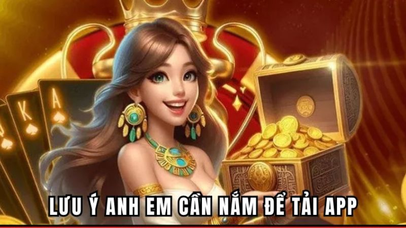 Người chơi nắm vững lưu ý tải ứng dụng thuận lợi nhất