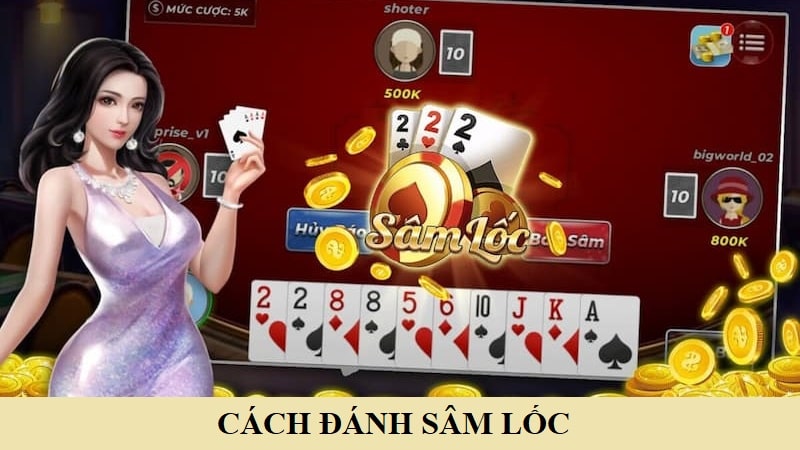 Hướng dẫn cách chơi Sâm Lốc bất bại
