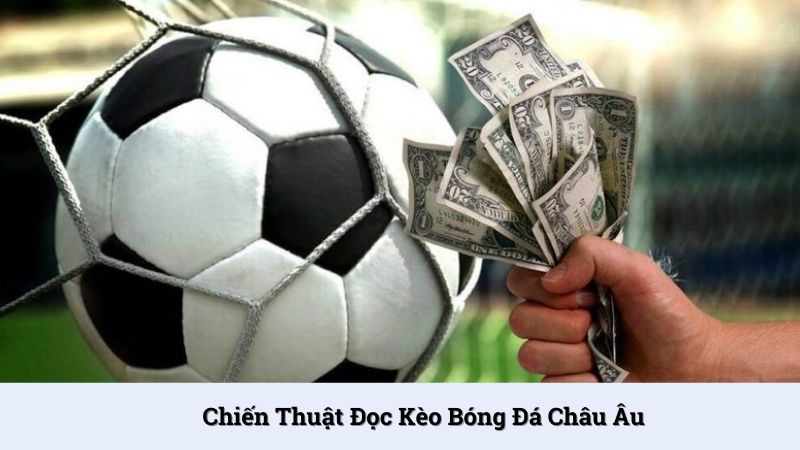 Chiến thuật đọc kèo bóng đá châu Âu hữu ích