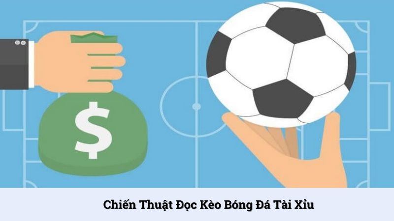 Chiến thuật đọc kèo bóng đá tài xỉu