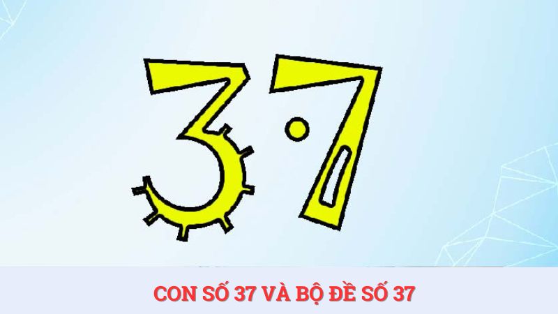 Tìm hiều con số 37 và bộ đề số 37