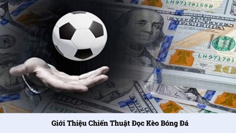 Khái niệm chiến thuật đọc kèo bóng đá là gì