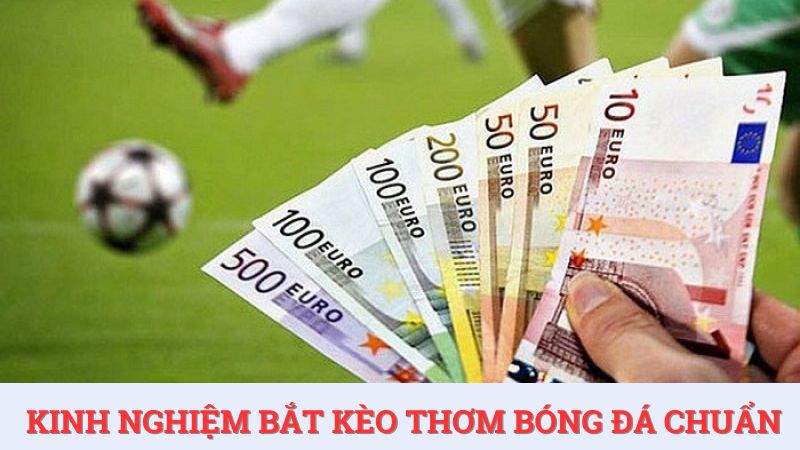 Kinh nghiệm bắt kèo thơm bóng đá tại HDBET