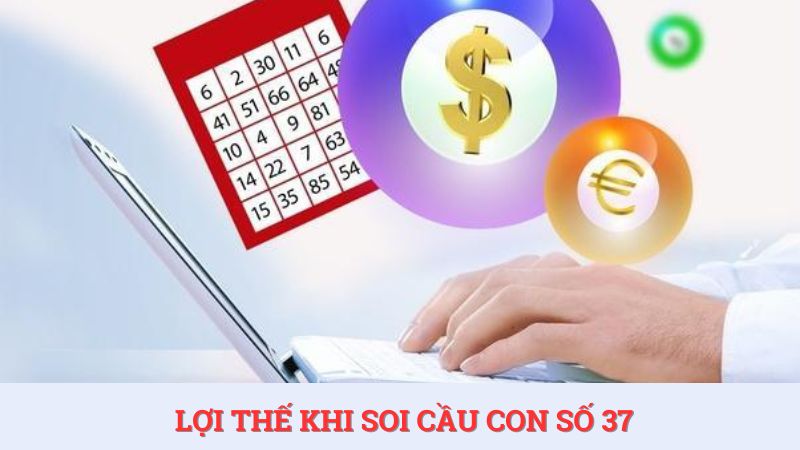 Lợi thế khi soi cầu để biết đề về 37 hôm sau đánh con gì dễ trúng nhất.