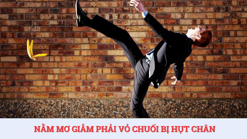 Ý nghĩa nằm mơ thấy hụt chân khi giẫm phải vỏ chuối
