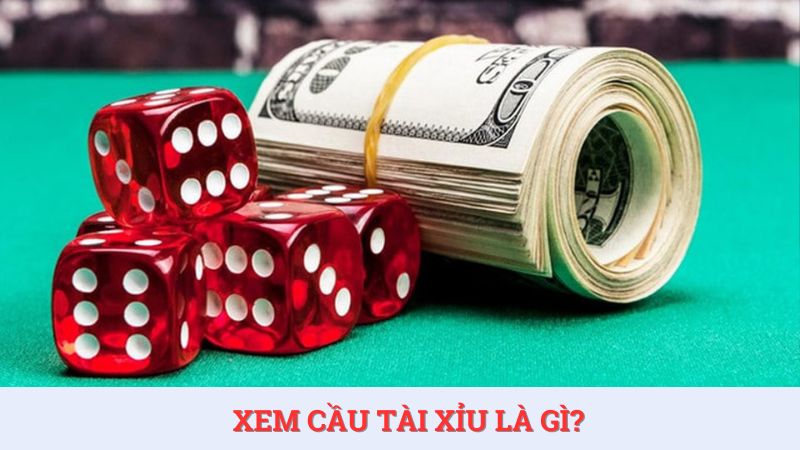 Tìm hiểu khái niệm xem cầu tài xỉu là gì?